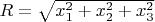$R = \sqrt{x_1^2+x_2^2+x_3^2}$