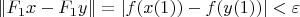 $\|F_1 x - F_1 y\| = |f(x(1)) - f(y(1))| <  \varepsilon$