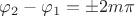 $\varphi_2-\varphi_1=\pm 2m \pi$