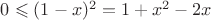$0 \leqslant (1-x)^2 = 1 + x^2 - 2x$