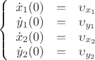 $\left\{
\begin{array}{rcl}
\dot x_1(0) &=& \upsilon_{x_1}\\
\dot y_1(0) &=& \upsilon_{y_1}\\
\dot x_2(0) &=& \upsilon_{x_2}\\
\dot y_2(0) &=& \upsilon_{y_2}\\
\end{array}
\right.$