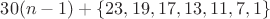 $30(n-1)+\{23,19,17,13,11,7,1\}$