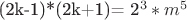 (2k-1)*(2k+1)= 2^3*m^5