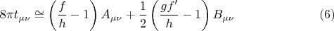 $$8\pi t_{\mu \nu }  \cong \left( {\frac{f}{h} - 1} \right)A_{\mu \nu }  + \frac{1}{2}\left( {\frac{{gf'}}{h} - 1} \right)B_{\mu \nu } \eqno (6)$$
