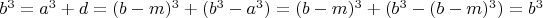 $b^3=a^3+d=(b-m)^3+(b^3-a^3) = (b-m)^3+(b^3- (b-m)^3)=b^3$