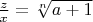 $\frac z x=\sqrt[n]{a+1}$