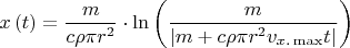 \[
x\left( t \right) = \frac{m}
{{c\rho \pi r^2 }} \cdot \ln \left( {\frac{m}
{{\left| {m + c\rho \pi r^2 v_{x.\max } t} \right|}}} \right)
\]