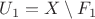 $U_1=X\setminus F_1$