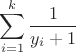 $$
\sum_{i=1}^k \frac{1}{y_i+1}
$$