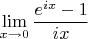 $$\lim\limits_{x\to 0} {\frac{e^{i x} - 1}{i x}}$$