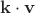 $\mathbf k\cdot\mathbf v$