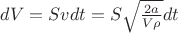 $dV = Svdt = S\sqrt{\frac{2a}{V\rho}}dt$