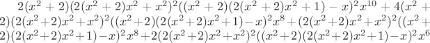 $2 (x^2+2) (2 (x^2+2) x^2+x^2)^2 ((x^2+2) (2 (x^2+2) x^2+1)-x)^2 x^{10}+4 (x^2+2) (2 (x^2+2) x^2+x^2)^2 ((x^2+2) (2 (x^2+2) x^2+1)-x)^2 x^8+(2 (x^2+2) x^2+x^2)^2 ((x^2+2) (2 (x^2+2) x^2+1)-x)^2 x^8+2 (2 (x^2+2) x^2+x^2)^2 ((x^2+2) (2 (x^2+2) x^2+1)-x)^2 x^6$