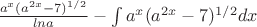 $\frac{a^x(a^{2x}-7)^{1/2}}{lna} - \int\limits_{}^{}a^x(a^{2x}-7)^{1/2}dx$