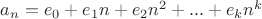$a_n=e_0 + e_1n + e_2n^2 + ... + e_kn^k$