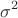 \[
\sigma _{}^2 
\]