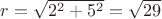 $r=\sqrt{2^2+5^2}=\sqrt{29}$