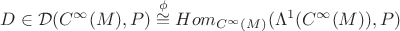 $D\in \mathcal{D}(C^{\infty}(M),P)\overset{\phi}{\cong}Hom_{C^{\infty}(M)}(\Lambda^1(C^{\infty}(M)), P)$