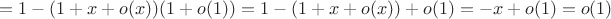 $$=1-(1+x+o(x))(1+o(1))=1-(1+x+o(x))+o(1)=-x+o(1)=o(1)$$