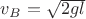 $v_B = \sqrt{2gl}$