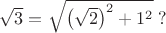 $\sqrt3=\sqrt{\left(\sqrt2\right)^2+1^2}\;?$