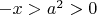 $-x > a^2 > 0$