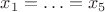 $x_1=\ldots=x_5$