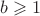 $b\geqslant 1$
