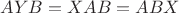$AYB=XAB=ABX$