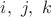 ${i,\  j ,\ k}$