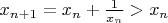 $x_{n+1}=x_n+\frac{1}{x_n}>x_n$