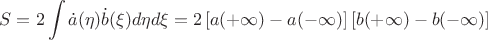 $$S = 2\int {\dot a(\eta )\dot b(\xi )} d\eta d\xi  = 2\left[ {a( + \infty ) - a( - \infty )} \right]\left[ {b( + \infty ) - b( - \infty )} \right]$$