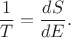 $$\dfrac{1}{T}=\dfrac{dS}{dE}.$$ $$\dfrac{1}{T}=\dfrac{dS}{dE}.$$