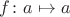 $f\colon a \mapsto a$