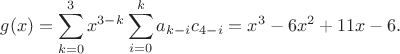 $$g(x) = \sum_{k=0}^3 x^{3-k} \sum_{i=0}^k a_{k-i} c_{4-i} = x^3 - 6x^2 + 11x - 6.$$