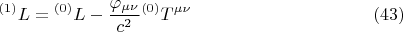 $$ {}^{(1)} L = {}^{(0)} L - \frac {\varphi_{\mu \nu}} {c^2}  {}^{(0)} T^{\mu \nu}      \eqno (43)    $$