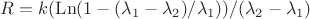 $R=k (\operatorname{Ln}(1-(\lambda_1-\lambda_2)/\lambda_1))/(\lambda_2-\lambda_1)$