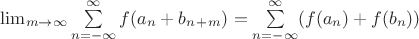 ${\lim}\limits_{m \to \infty} \sum\limits_{n=-\infty}^\infty f(a_n+b_n_+_m)=\sum\limits_{n=-\infty}^\infty (f(a_n)+f(b_n))$