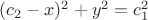 $ (c_2-x)^2+y^2=c^2_1$