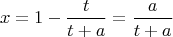 $$x=1-\frac{t}{t+a}=\frac{a}{t+a}$$