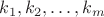 $k_1, k_2, \dots, k_m$