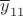 $\overline{y}_{11}$