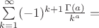 $ \sum\limits_{k = 1}^{\infty}(-1)^{k+1} \frac{\Gamma(a)}{k^a} = $