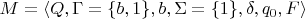 $M= \langle Q, \Gamma=\{b, 1\}, b, \Sigma=\{1\}, \delta, q_0, F \rangle$