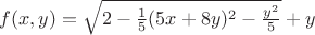$f(x,y)=\sqrt{2-\frac 1 5 (5x+8y)^2-\frac {y^2} 5}+y$