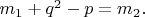 $m_1+q^2-p=m_2.$