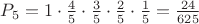 $P_5=1\cdot \frac 4 5 \cdot \frac 3 5 \cdot \frac 2 5 \cdot \frac 1 5=\frac{24}{625}$