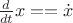 $\frac{d}{dt} x == \dot{x}$