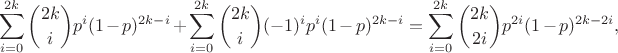 $$\sum_{i=0}^{2k}{2k \choose {i}}p^{i}(1-p)^{2k-i}+\sum_{i=0}^{2k}{2k \choose {i}}(-1)^{i}p^{i}(1-p)^{2k-i}=\sum_{i=0}^{2k}{2k \choose {2i}}{p}^{2i}(1-p)^{2k-2i},$$