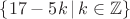 $\{17-5k\,|\,k\in\mathbb{Z}\}$